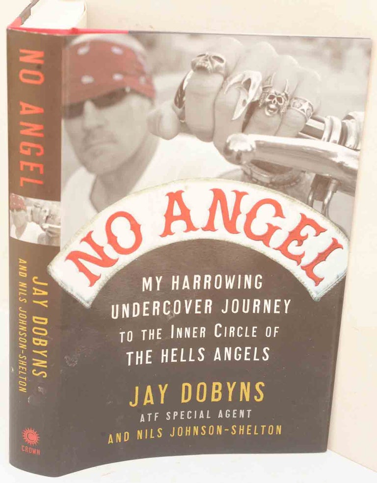Item #F12077 No Angel: My Harrowing Undercover Journey to the Inner Circle of the Hells Angels. Jay Dobyns, Nils Johnson-Shelton.