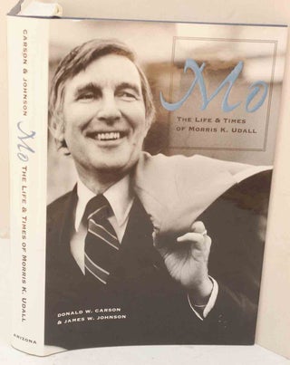 Item #F12079 Mo: The Life and Times of Morris K. Udall. Donald W. Carson, James W. Johnson