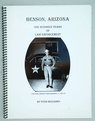 Item #F4319 Benson, Arizona: One Hundred Years of Law Enforcement. Stan Benjamin