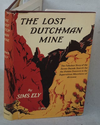 Item #F6432 The Lost Dutchman Mine. Sims Ely