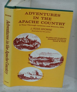 Item #F6541 Adventures in the Apache Country: A Tour Through Arizona and Sonora, 1864. J. Ross...