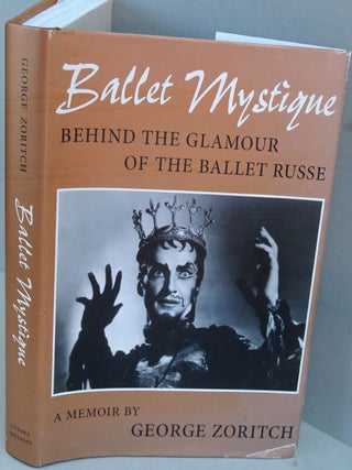 Item #F7477 Ballet Mystique, Behind the Glamour of the Ballet Russe. George Zoritch
