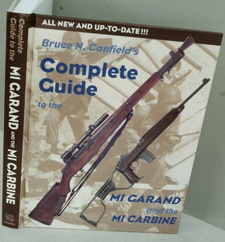 Item #F7566 Complete Guide to the M1 Garand and the M1 Carbine. Bruce N. Canfield