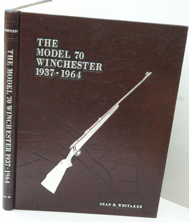 Item #F7796 The Model 70 Winchester 1937-1964. Dean H. Whitaker.