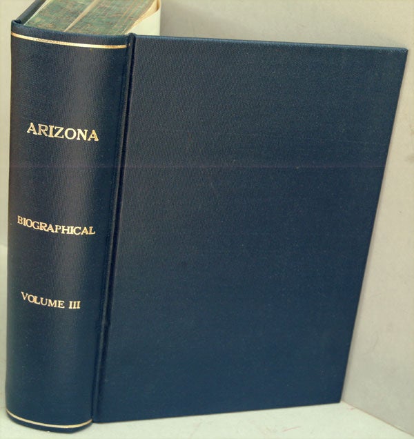 Item #F8340 Arizona: Prehistoric--Aboriginal--Pioneer--Modern: the Nation's Youngest Commonwealth Within a Land of Ancient Culture; Biographical, Volume III. anon.