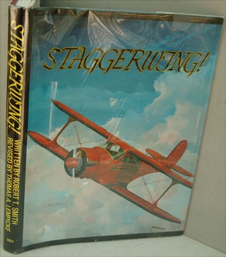 Item #F8366 Staggerwing! Story of the Classic Beechcraft Biplane. Robert T. Smith, Thomas A....