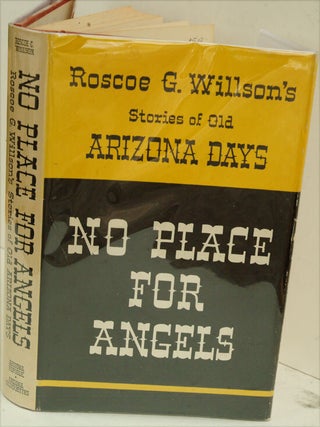 Item #F8576 No Place for Angels: Roscoe G. Willson's Stories of Old Arizona Days. Roscoe G. Willson