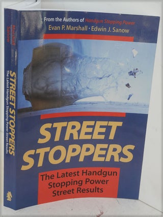 Item #F9566 Street Stoppers: The Latest Handgun Stopping Power Street Results. Evan P. Marshall,...