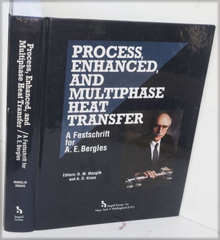 Item #F9588 Process, Enhanced, and Multiphase Heat Transfer: A Festschrift for A.E. Bergles. A....